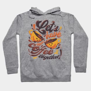 Let's have some coffee together Hoodie